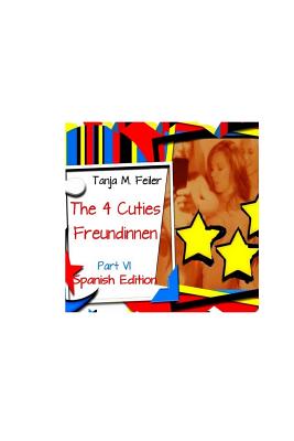 Die 4 Cuties - Freundinnen Part VI: Spanish Edition