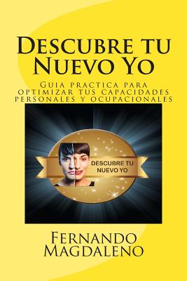 Descubre tu Nuevo Yo: Guia practica para optimizar tus capacidades personales y ocupacionales