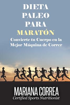 DIETA PALEO Para MARATON: Convierte tu Cuerpo en la Mejor Maquina de Correr