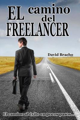 El camino del Freelancer: El Camino al Éxito en pocos pasos