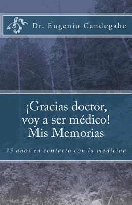 ¡Gracias Dr. voy a ser médico! - Mis Memorias: 75 años en contacto con la medicina