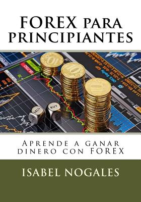 FOREX para principiantes: Aprende a ganar dinero con FOREX