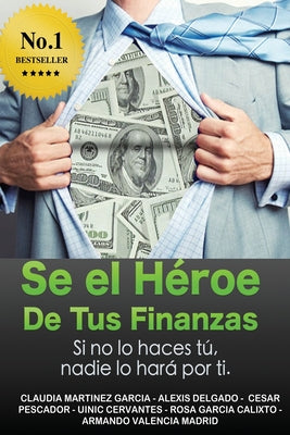 Sé el héroe de tus finanzas: Sino lo haces tu, nadie lo hará por ti