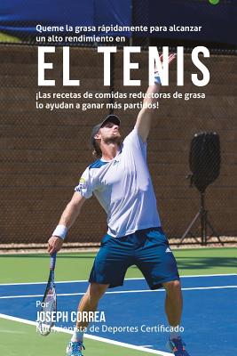 Queme la grasa rapidamente para alcanzar un alto rendimiento en el Tenis: Las recetas de comidas reductoras de grasa lo ayudan a ganar mas partidos!