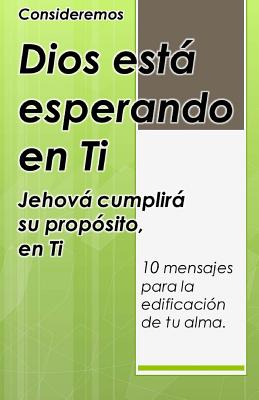 Dios está esperando en ti: Jehová cumplirá Su Propósito - en Ti