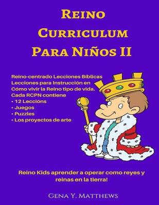 Reino Curriculum Para Ninos II: Reino Kids Aprender a Operar Como Reyes y Reinas en La Tierra!