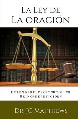 La Ley de La Oracion: Entender El Protocolo Reino de Peticion