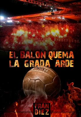 El balón quema, la grada arde