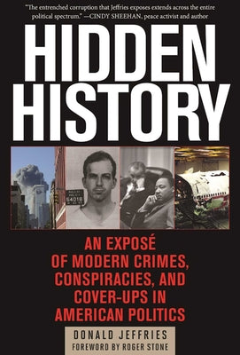 Hidden History: An Exposé of Modern Crimes, Conspiracies, and Cover-Ups in American Politics