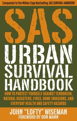 SAS Urban Survival Handbook: How to Protect Yourself Against Terrorism, Natural Disasters, Fires, Home Invasions, and Everyday Health and Safety Ha