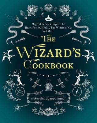 The Wizard's Cookbook: Magical Recipes Inspired by Harry Potter, Merlin, the Wizard of Oz, and More