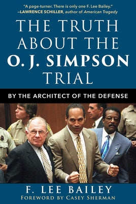 The Truth about the O.J. Simpson Trial: By the Architect of the Defense