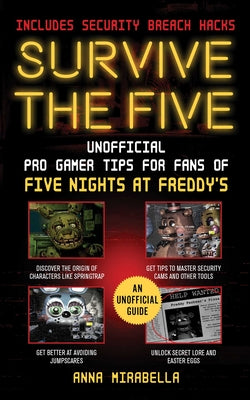 Survive the Five: Unofficial Pro Gamer Tips for Fans of Five Nights at Freddy's--Includes Security Breach Hacks