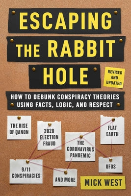 Escaping the Rabbit Hole: How to Debunk Conspiracy Theories Using Facts, Logic, and Respect (Revised and Updated - Includes Information about 20