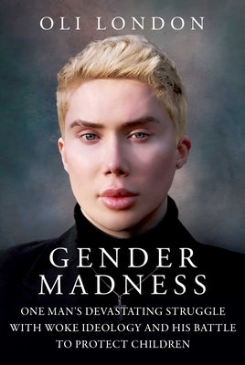 Gender Madness: One Man's Devastating Struggle with Woke Ideology and His Battle to Protect Children