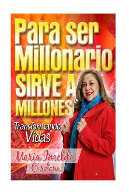 Para Ser Millonario Sirve a Millones: Transformación de Vidas