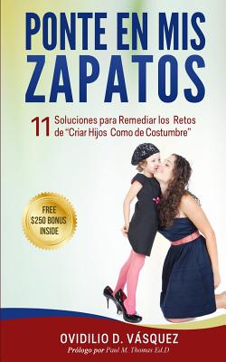 Ponte En Mis Zapatos: 11 Soluciones para Remediar los Retos de Criar Hijos Como de Costumbre