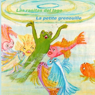 Las ranitas del lago - La petite grenouille: Un cuento bilingüe para niños - Livre bilingue pour enfants