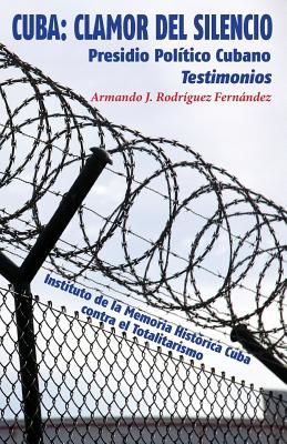 Cuba: Clamor del Silencio: Presidio Político Cubano. Testimonios