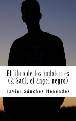 El libro de los indolentes (2. Saul, el Angel negro)