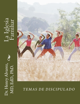 La Iglesia Familiar: Temas de Discipulado