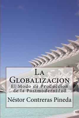 La Globalizacion: El Modo de Produccion de la Postmodernidad