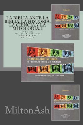 La Biblia ante la Biblia, la Historia, la ciencia y la mitología. I: Análisis crítico completo de toda la Biblia. AT: Pentateuco. Estudios