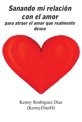 Sanando mi relación con el amor: para atraer el amor que realmente deseo