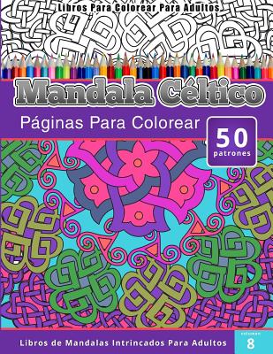 Libros Para Colorear Para Adultos: Mandala Céltico (Páginas Para Colorear-Libros De Mandalas Intrincados Para Adultos)