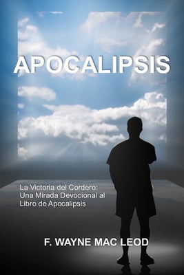 Apocalipsis: La Victoria del Cordero: Una Mirada Devocional al Libro de Apocalipsis