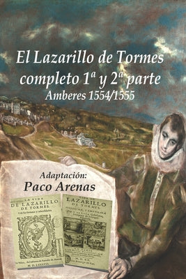 EL LAZARILLO DE TORMES COMPLETO I Y II PARTE Amberes 1554/1555: Adaptación Paco Arenas