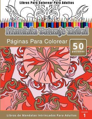 Libros Para Colorear Para Adultos: Mandala Tatuaje Tribal (Páginas Para Colorear-Libros De Mandalas Intrincados Para Adultos)