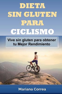 DIETA SIN GLUTEN Para CICLISMO: Vive sin gluten para obtener tu Mejor Rendimiento