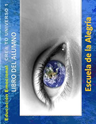 Educacion Emocional - Crea tu Universo 1 - Libro del alumno: Educamos para la VIDA