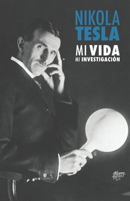 Nikola Tesla: Mi Vida, Mi Investigación