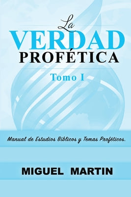 La Verdad Profetica Tomo 1