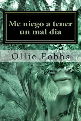 Me niego a tener un mal dia: Aprender a vivir bajo la autoridad de la Vida en abundancia