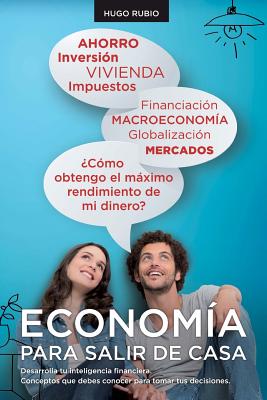 Economia Para Salir de Casa: Desarrolla tu inteligencia financiera. Conceptos que debes conocer para tomar tus decisiones.