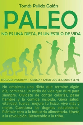 Paleo: no es una dieta, es un estilo de vida: Biología evolutiva + ciencia = salud que se siente y se ve