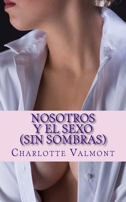 Nosotros y el Sexo: (Sin Sombras)