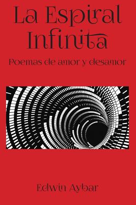 La Espiral Infinita: Poemas de amor y desamor