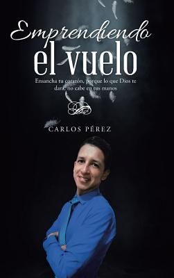 Emprendiendo el vuelo: Ensancha tu corazón, porque lo que Dios te dará, no cabe en tus manos