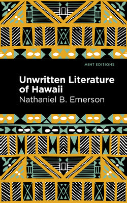 Unwritten Literature of Hawaii: The Sacred Songs of the Hula