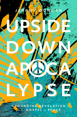 Upside-Down Apocalypse: Grounding Revelation in the Gospel of Peace