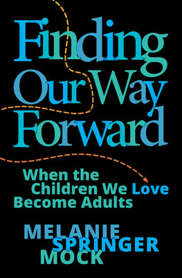 Finding Our Way Forward: When the Children We Love Become Adults