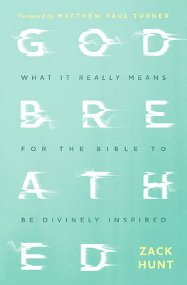 Godbreathed: What It Really Means for the Bible to Be Divinely Inspired