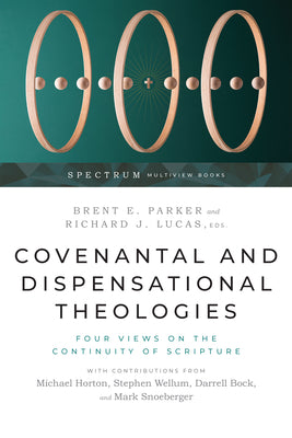 Covenantal and Dispensational Theologies: Four Views on the Continuity of Scripture