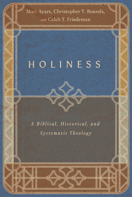 Holiness: A Biblical, Historical, and Systematic Theology