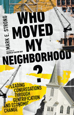 Who Moved My Neighborhood?: Leading Congregations Through Gentrification and Economic Change