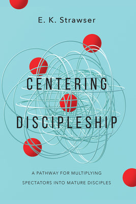 Centering Discipleship: A Pathway for Multiplying Spectators Into Mature Disciples